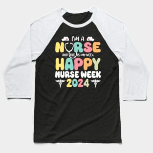 I'm A Nurse And This Is My Week Happy RN Nurse Week 2024 Baseball T-Shirt